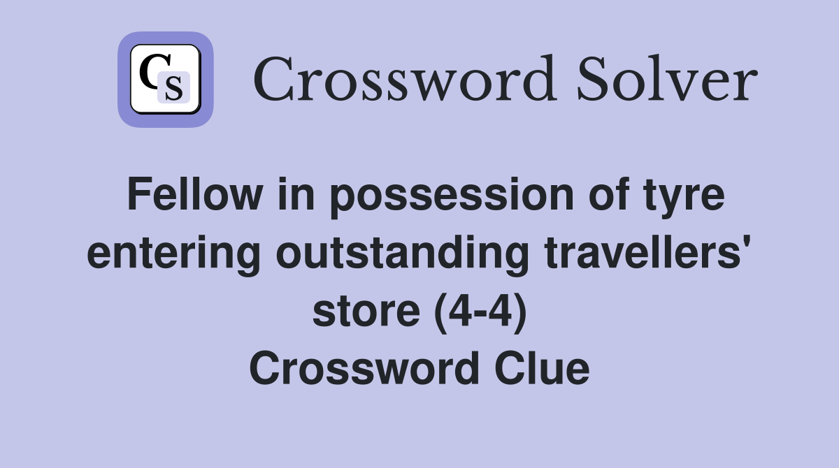 Fellow in possession of tyre entering outstanding travellers' store (4-4) Crossword Clue