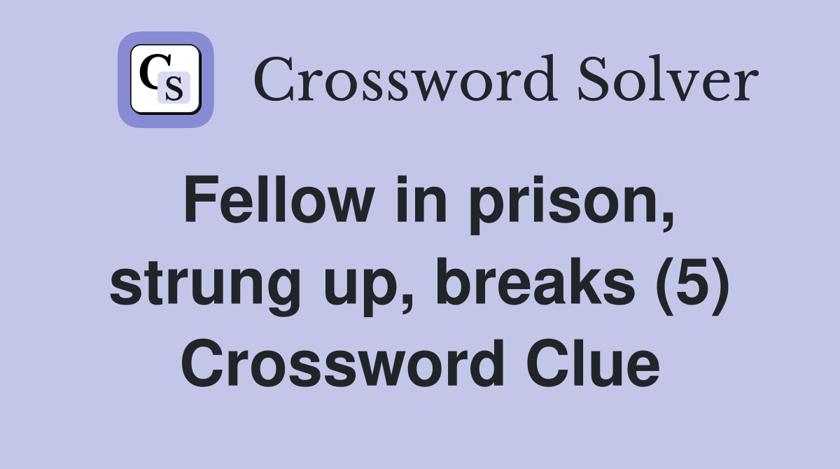 Fellow in prison, strung up, breaks (5) Crossword Clue