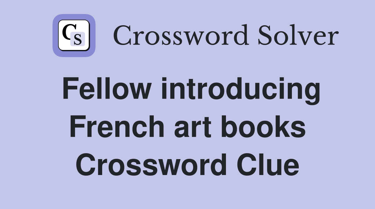 Fellow introducing French art books Crossword Clue