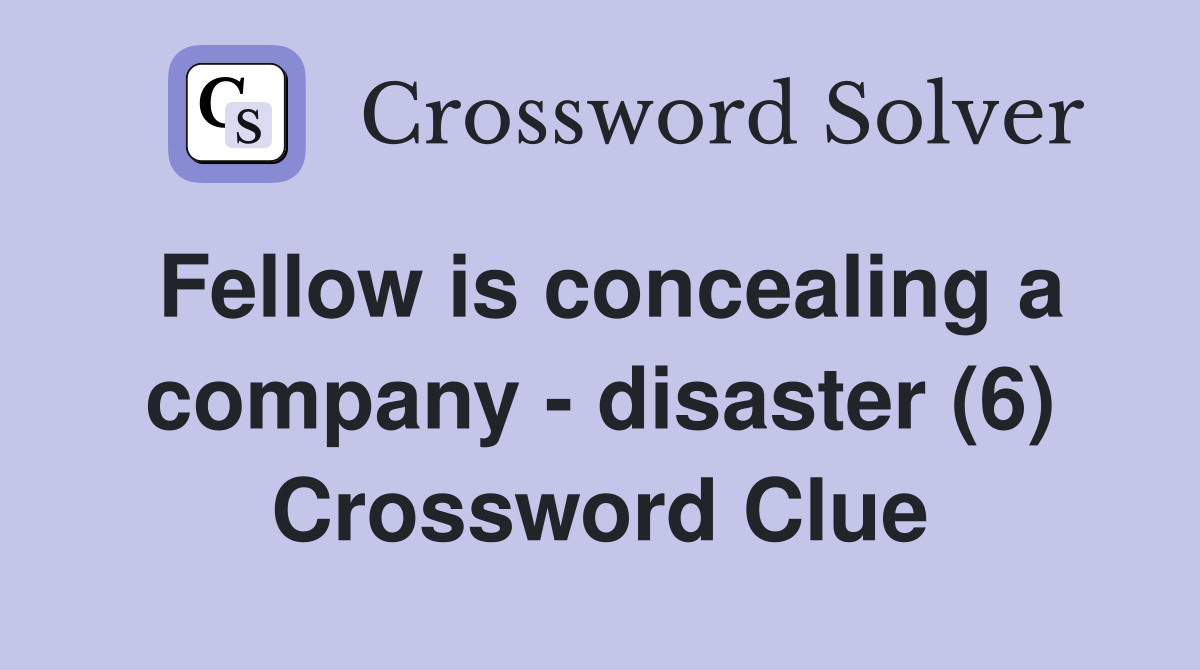 Fellow is concealing a company - disaster (6) Crossword Clue