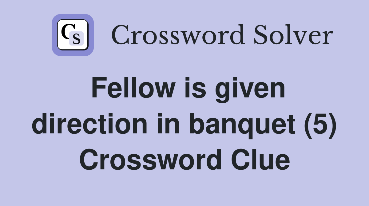 Fellow is given direction in banquet (5) Crossword Clue
