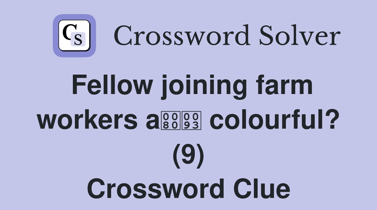 Fellow joining farm workers a colourful? (9) Crossword Clue