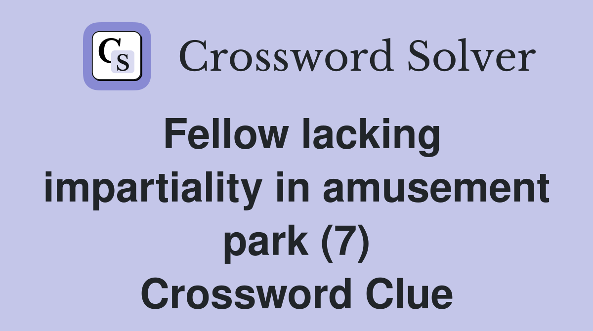 Fellow lacking impartiality in amusement park (7) Crossword Clue