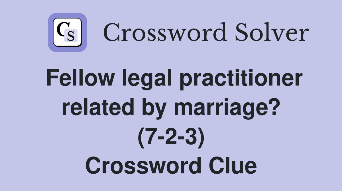 Fellow legal practitioner related by marriage? (7-2-3) Crossword Clue