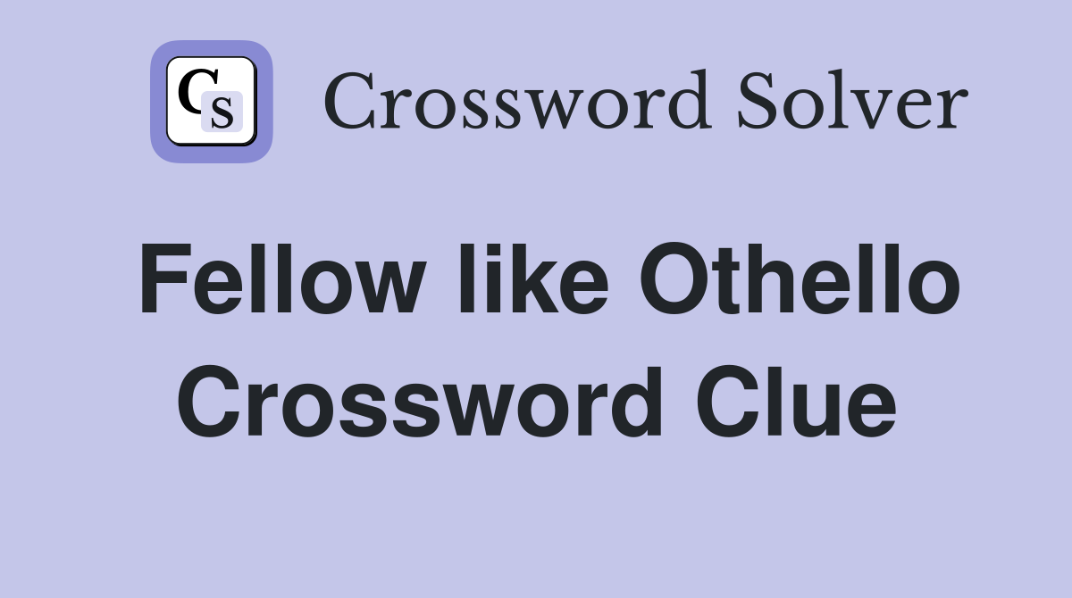 Fellow like Othello Crossword Clue