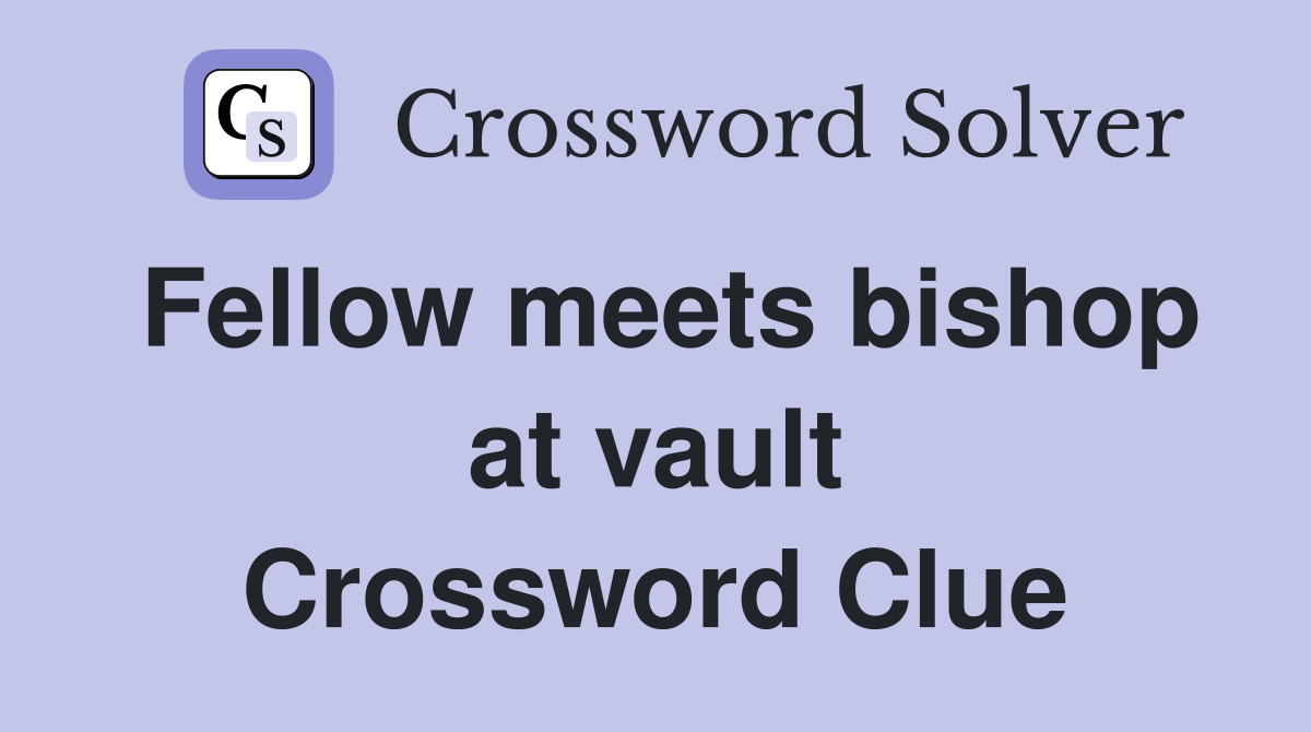 Fellow meets bishop at vault Crossword Clue
