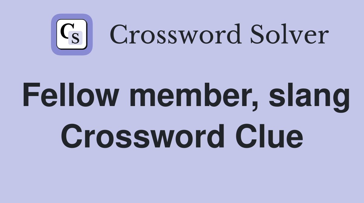Fellow member, slang Crossword Clue