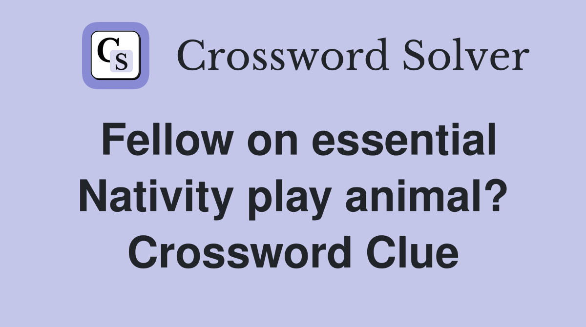 Fellow on essential Nativity play animal? Crossword Clue