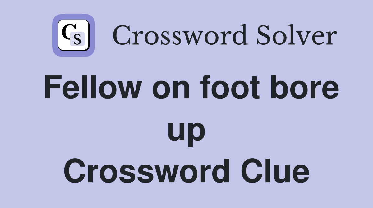 Fellow on foot bore up Crossword Clue