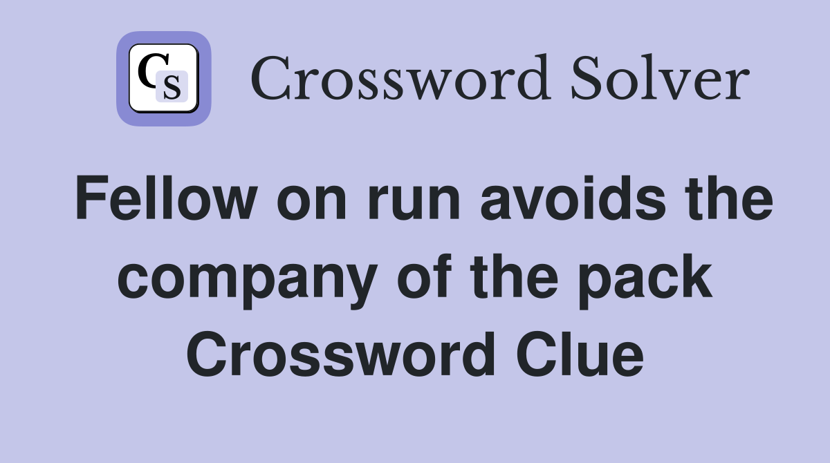 Fellow on run avoids the company of the pack Crossword Clue