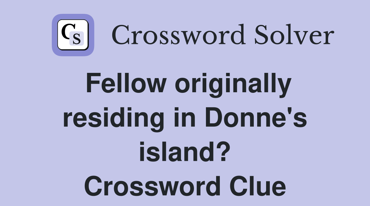 Fellow originally residing in Donne's island? Crossword Clue