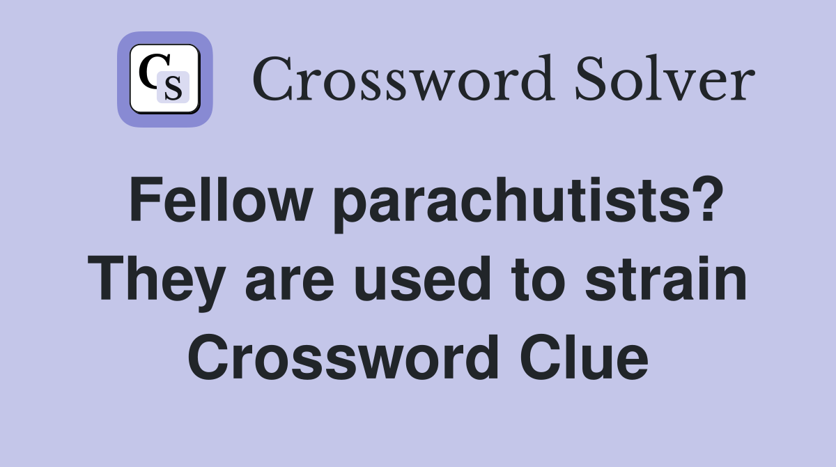 Fellow parachutists? They are used to strain Crossword Clue