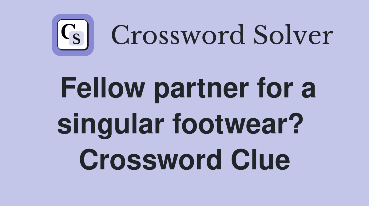 Fellow partner for a singular footwear?  Crossword Clue