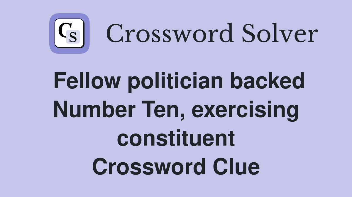Fellow politician backed Number Ten, exercising constituent Crossword Clue