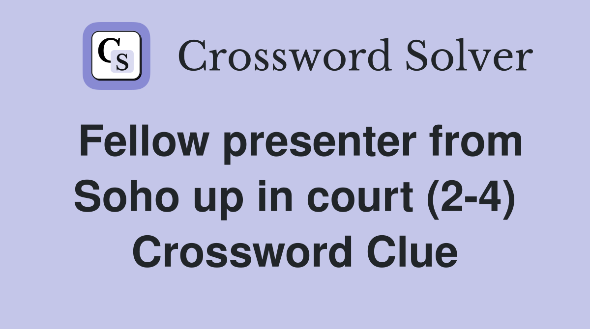Fellow presenter from Soho up in court (2-4) Crossword Clue