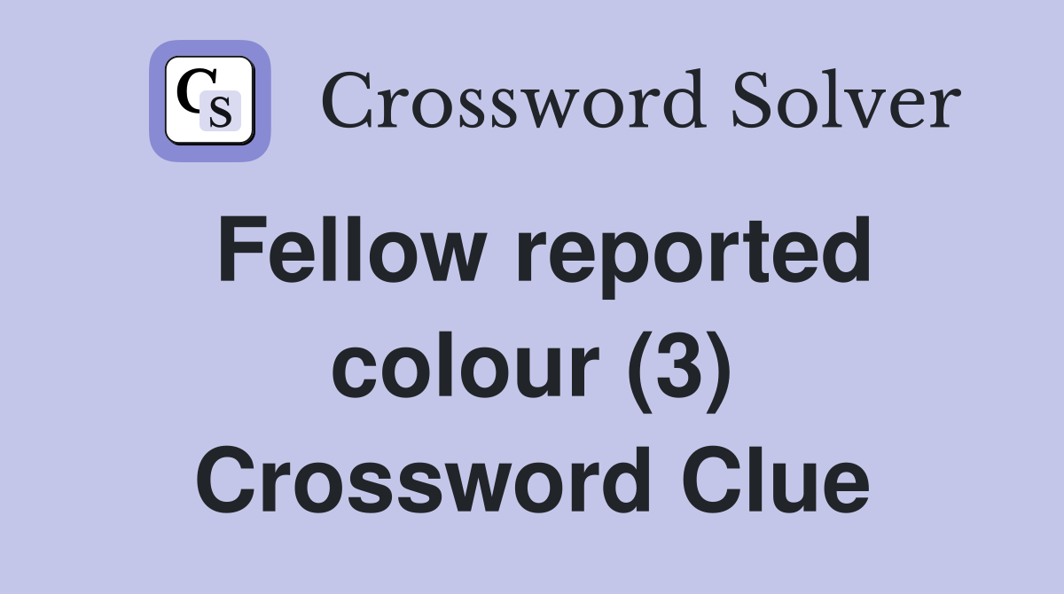 Fellow reported colour (3) Crossword Clue