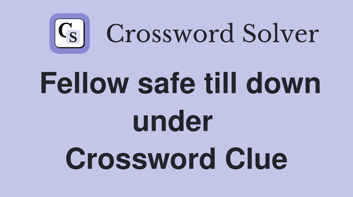 Fellow safe till down under  Crossword Clue