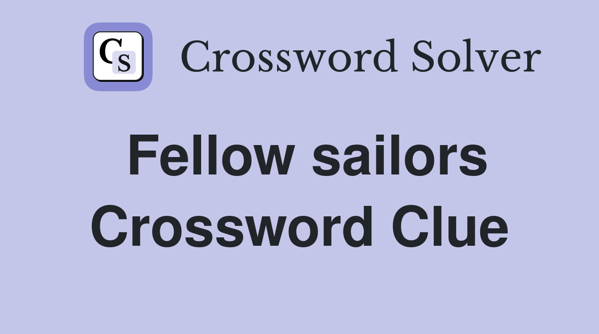 Fellow sailors Crossword Clue