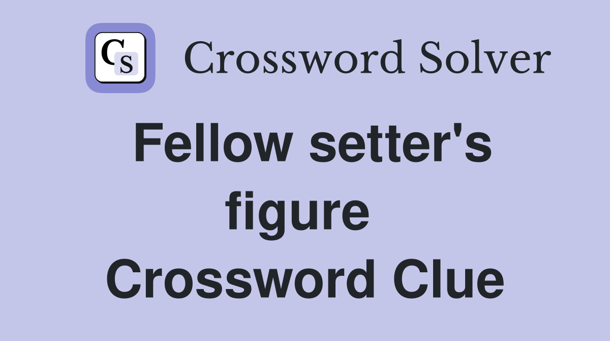 Fellow setter's figure  Crossword Clue