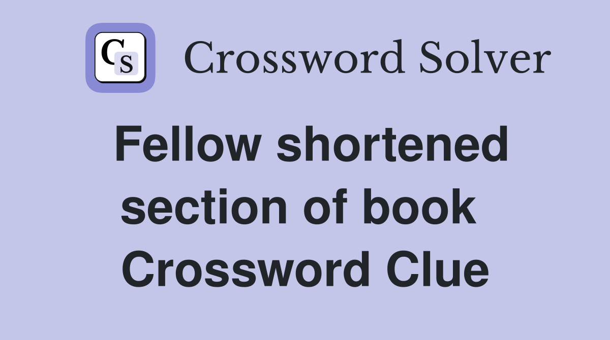Fellow shortened section of book  Crossword Clue