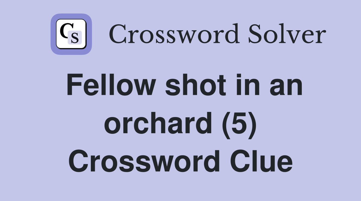 Fellow shot in an orchard (5) Crossword Clue