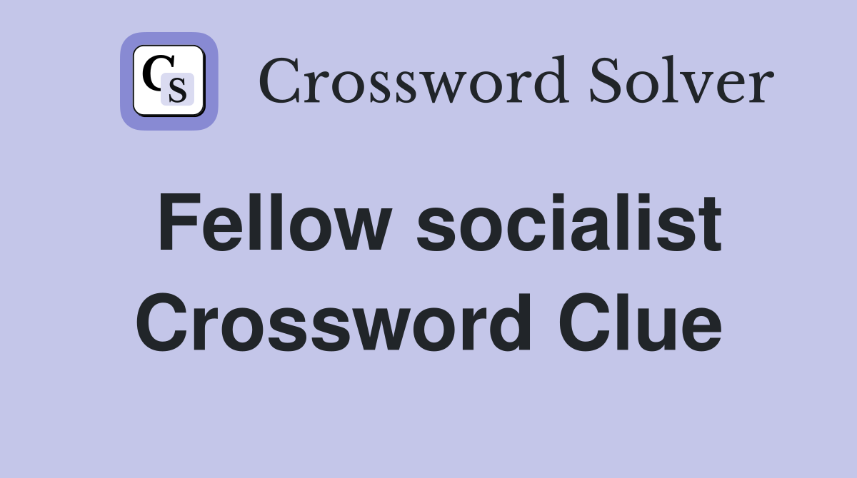 Fellow socialist Crossword Clue