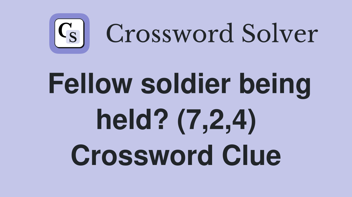 Fellow soldier being held? (7,2,4) Crossword Clue