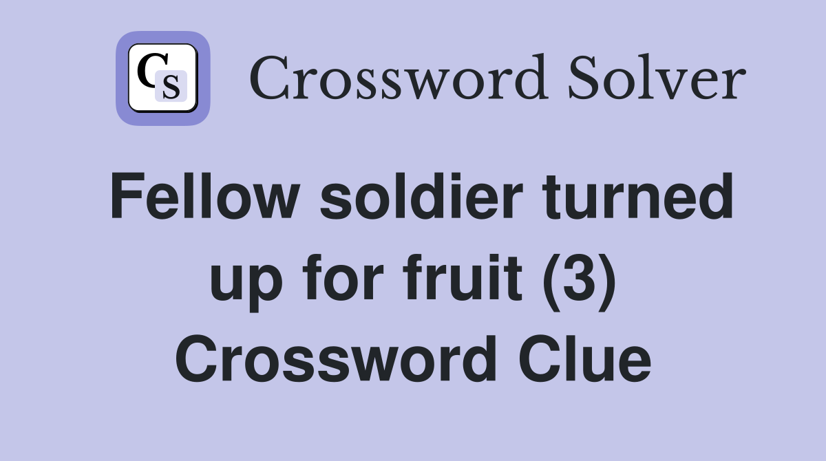 Fellow soldier turned up for fruit (3) Crossword Clue