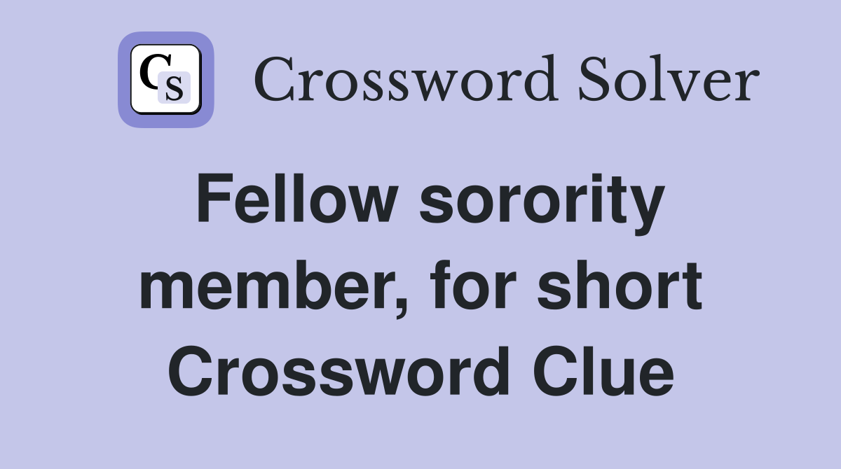 Fellow sorority member, for short Crossword Clue