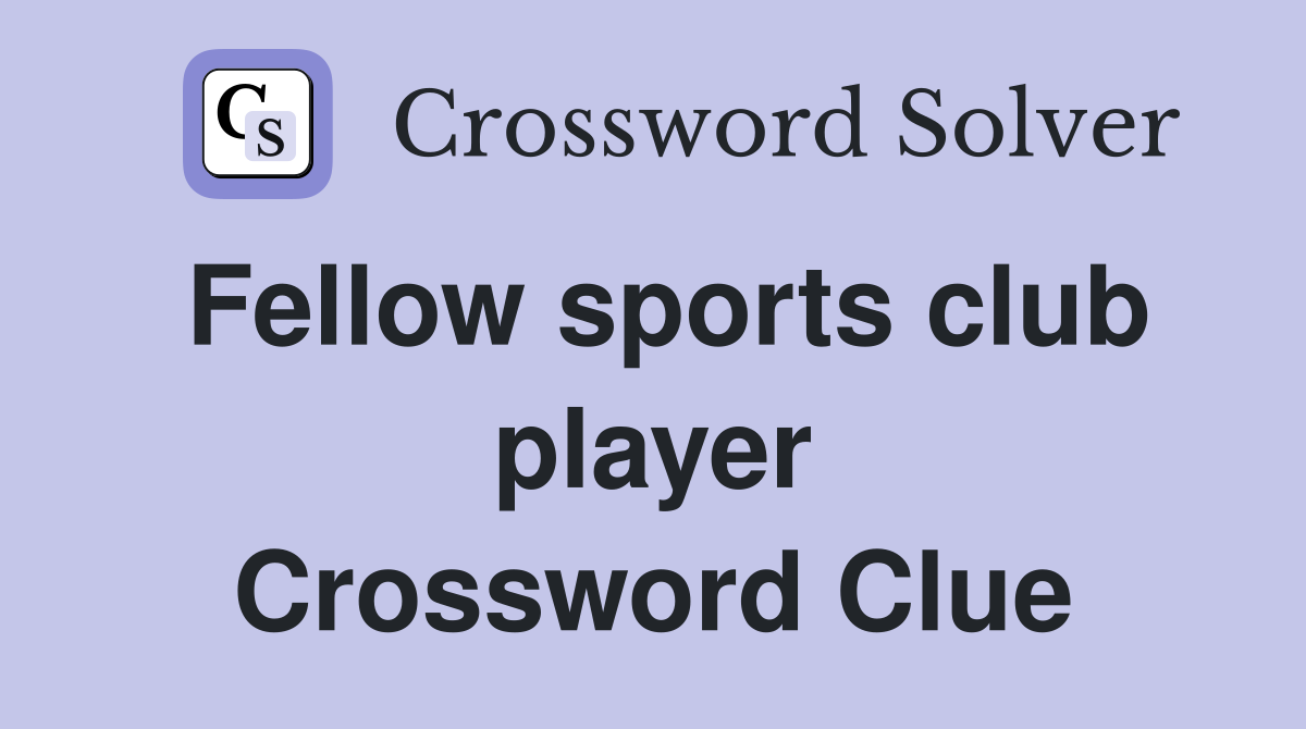 Fellow sports club player Crossword Clue