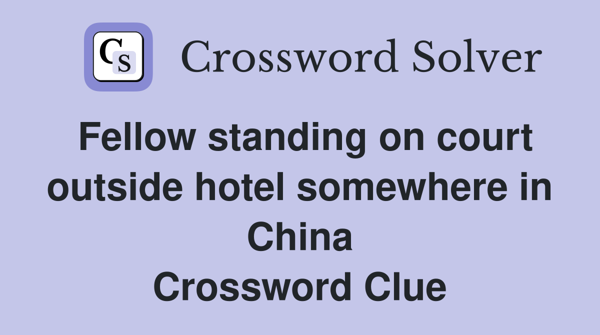 Fellow standing on court outside hotel somewhere in China Crossword Clue