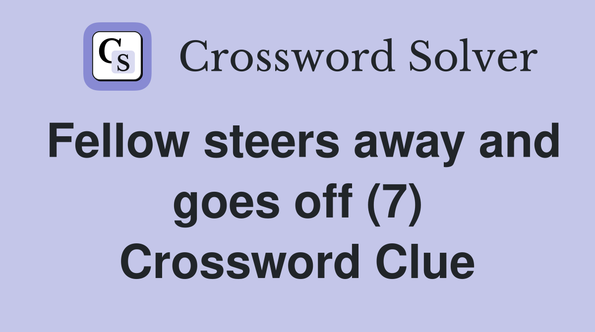 Fellow steers away and goes off (7) Crossword Clue