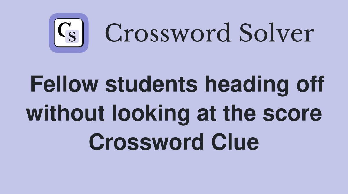 Fellow students heading off without looking at the score Crossword Clue