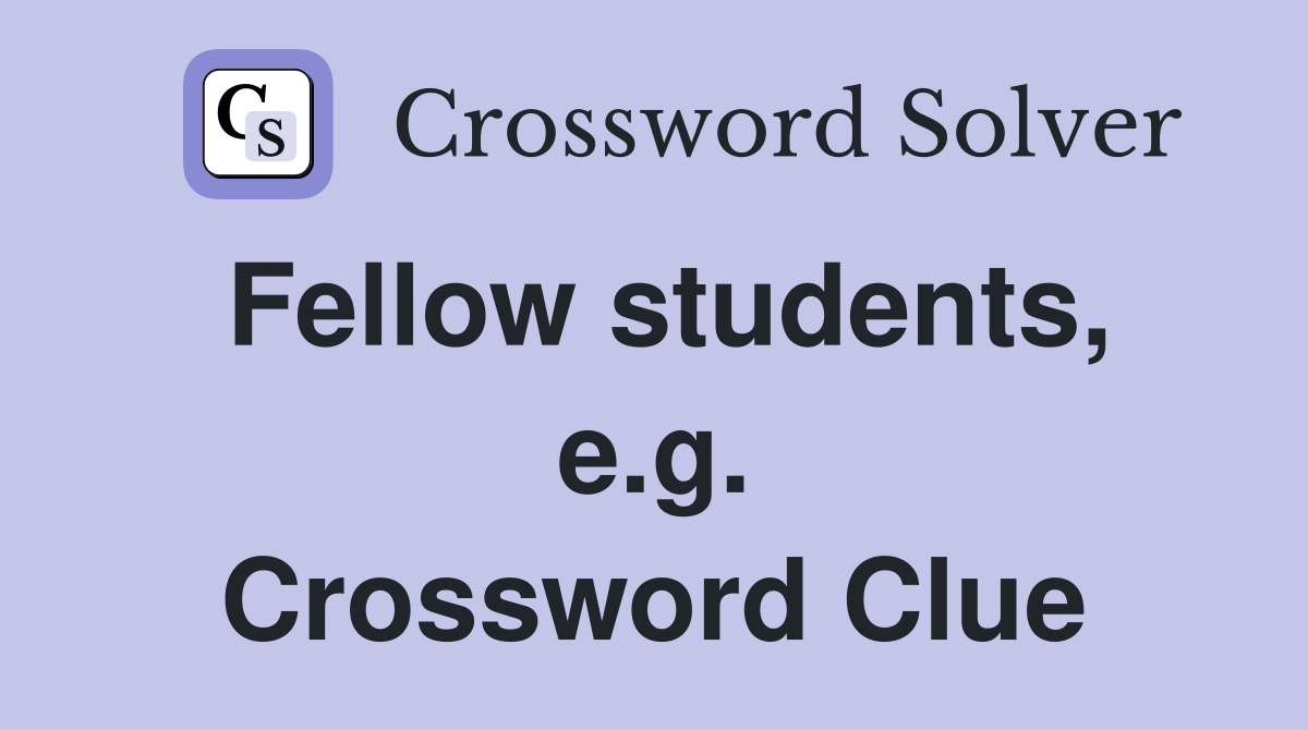 Fellow students, e.g. Crossword Clue