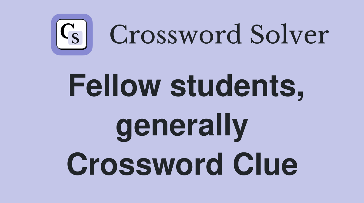 Fellow students, generally Crossword Clue