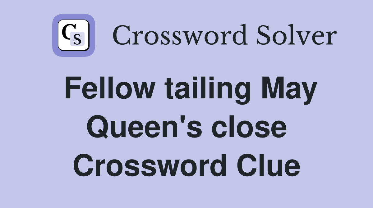 Fellow tailing May Queen's close Crossword Clue