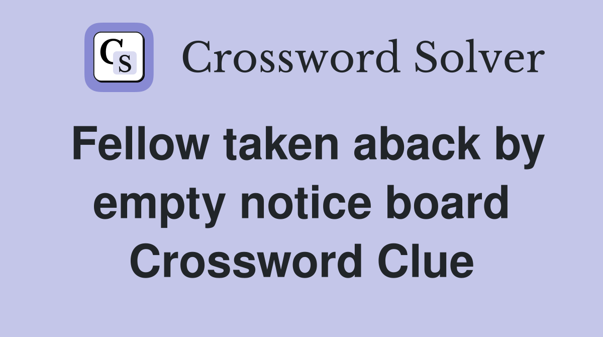Fellow taken aback by empty notice board Crossword Clue