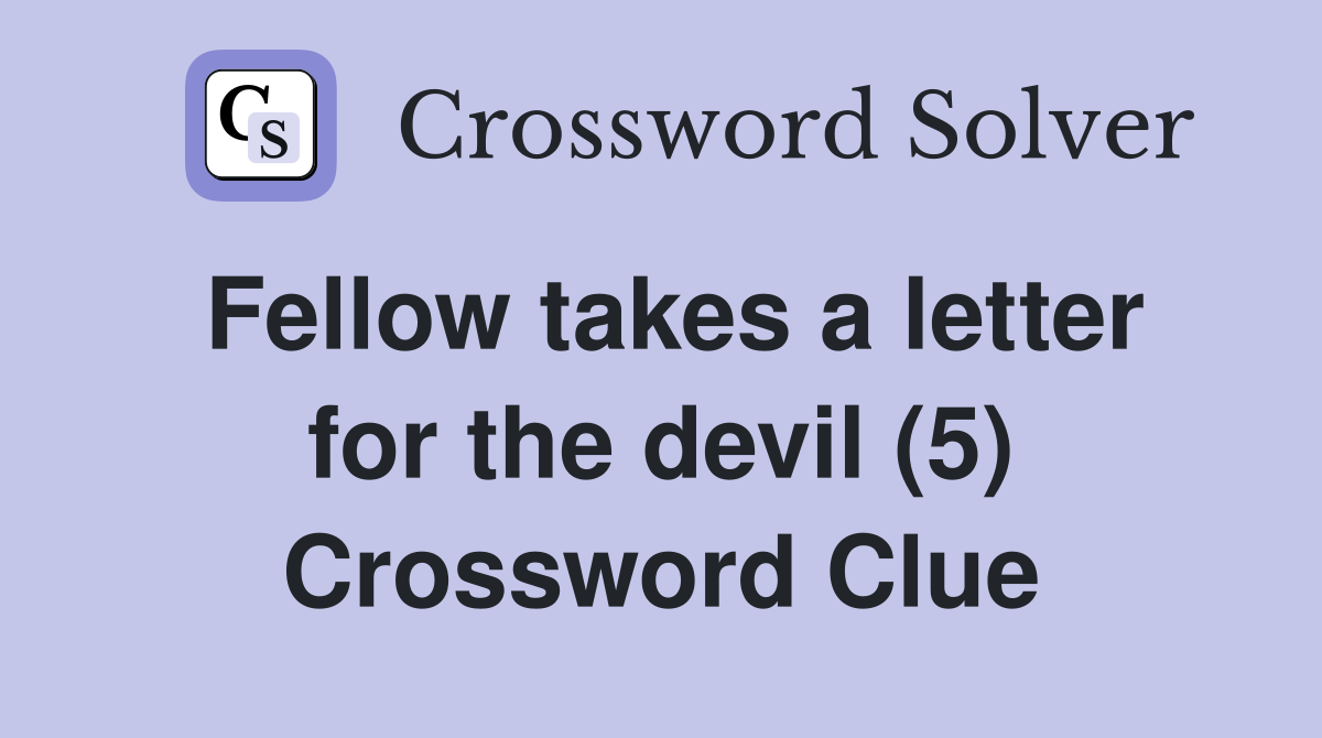 Fellow takes a letter for the devil (5) Crossword Clue