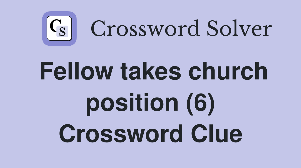 Fellow takes church position (6) Crossword Clue