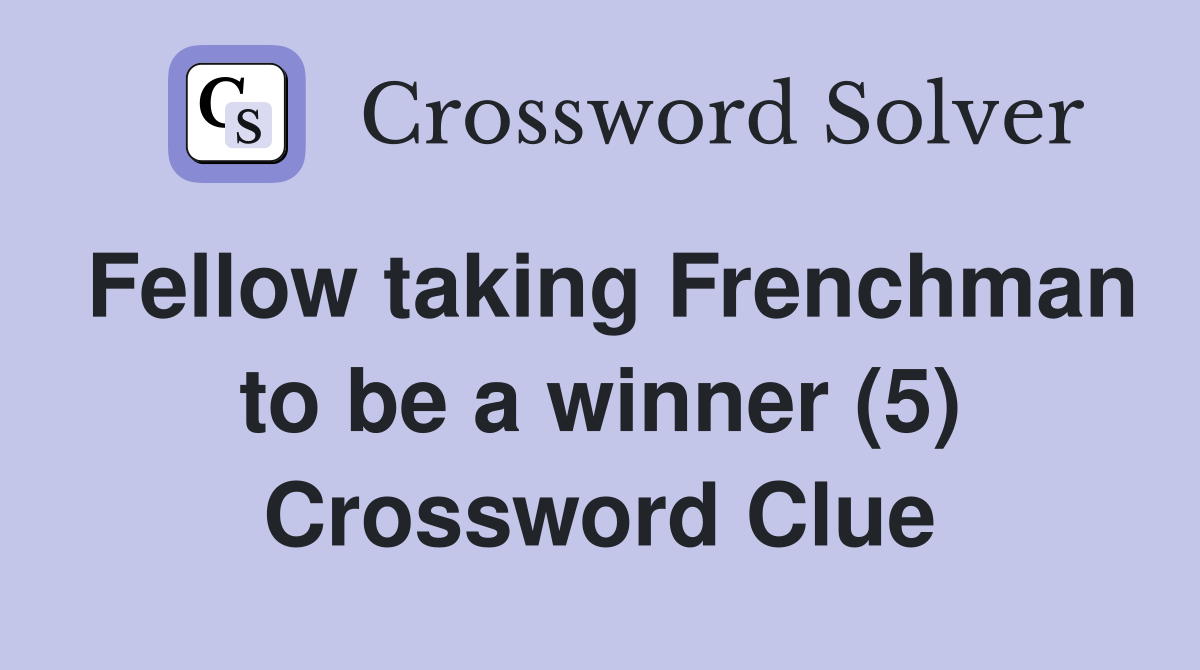 Fellow taking Frenchman to be a winner (5) Crossword Clue