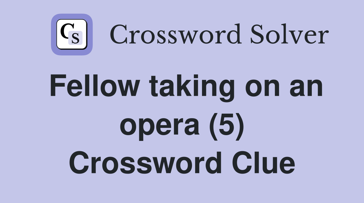 Fellow taking on an opera (5) Crossword Clue