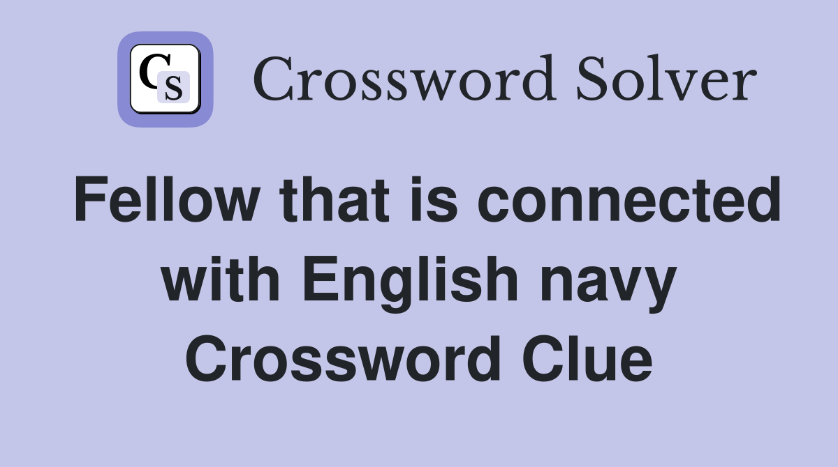 Fellow that is connected with English navy Crossword Clue