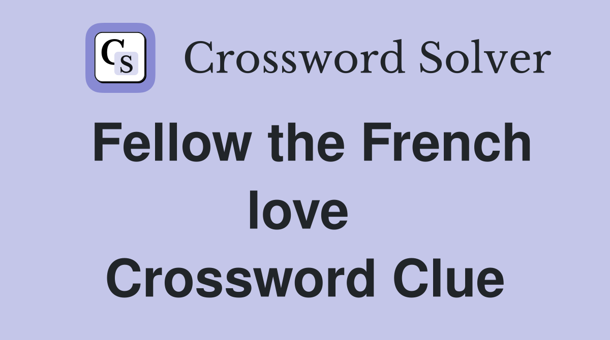 Fellow the French love  Crossword Clue