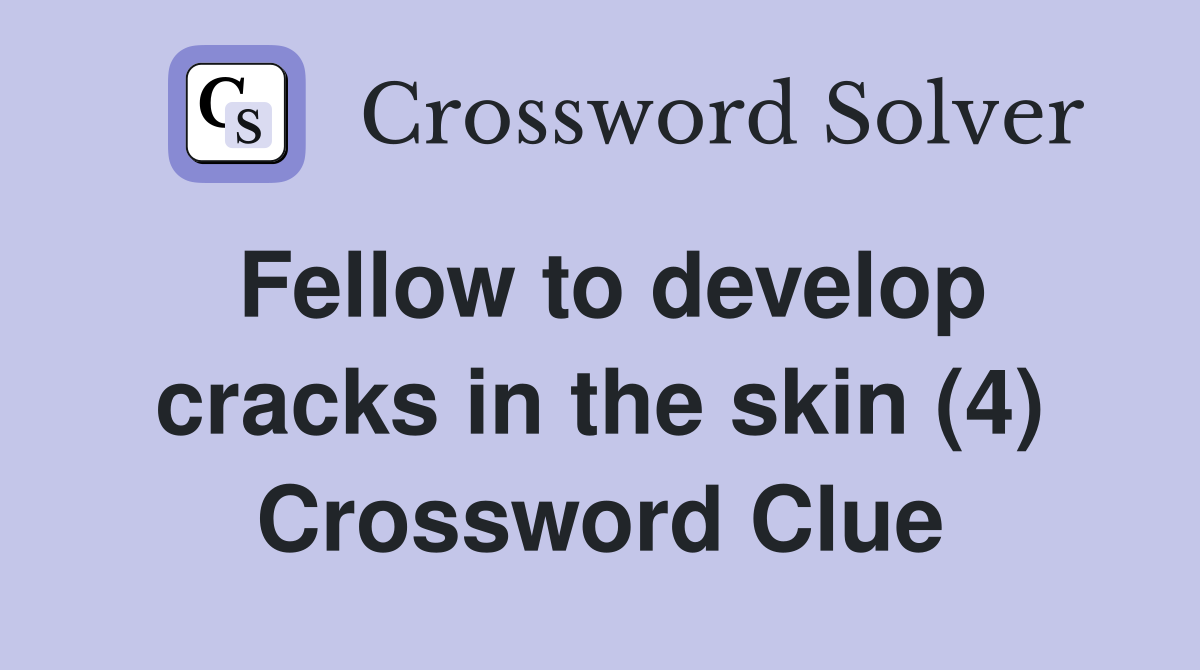 Fellow to develop cracks in the skin (4) Crossword Clue