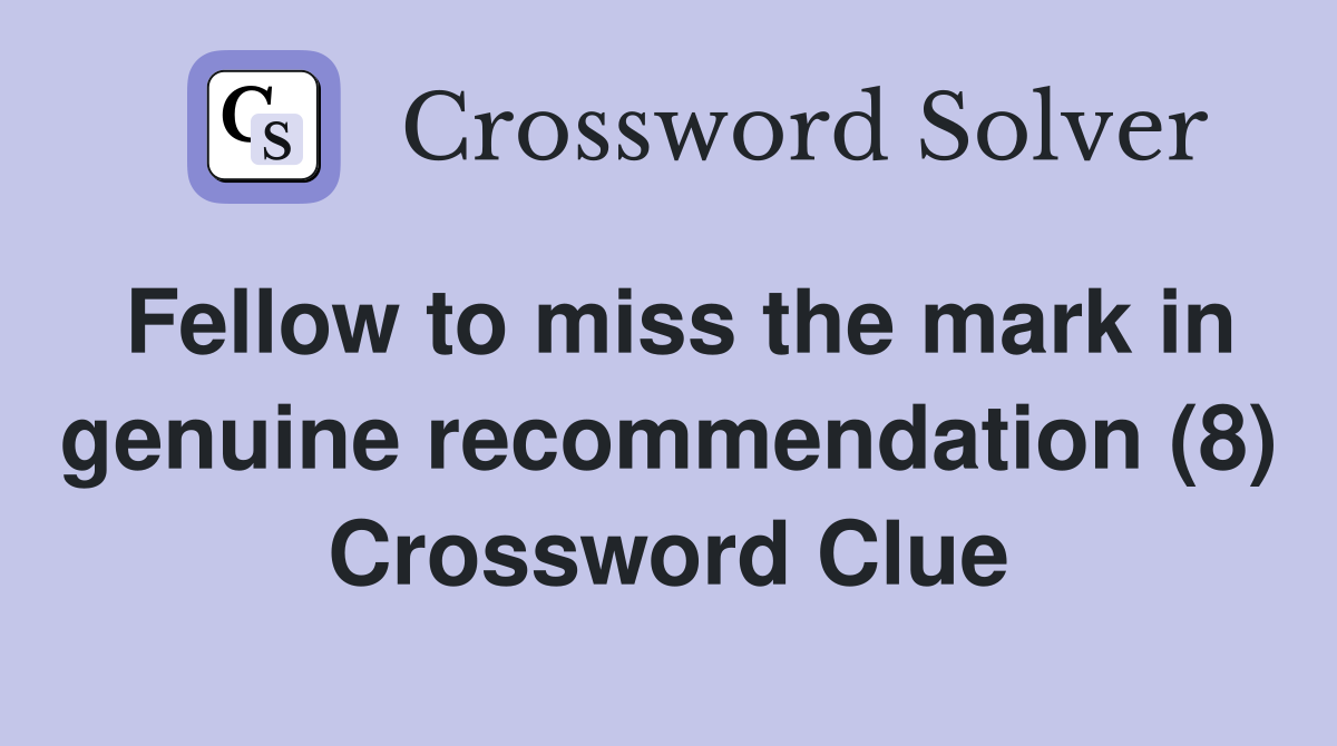 Fellow to miss the mark in genuine recommendation (8) Crossword Clue