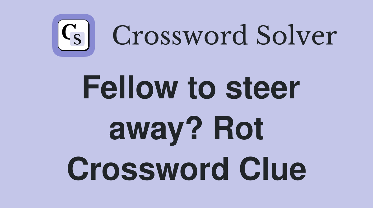Fellow to steer away? Rot Crossword Clue