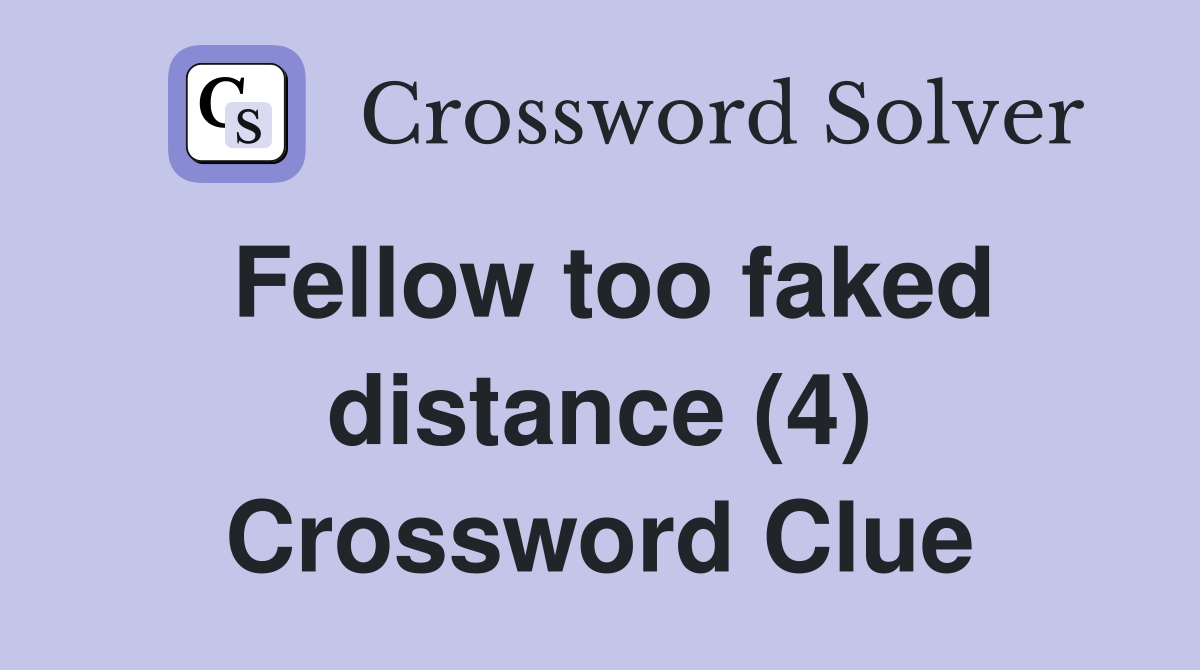 Fellow too faked distance (4) Crossword Clue