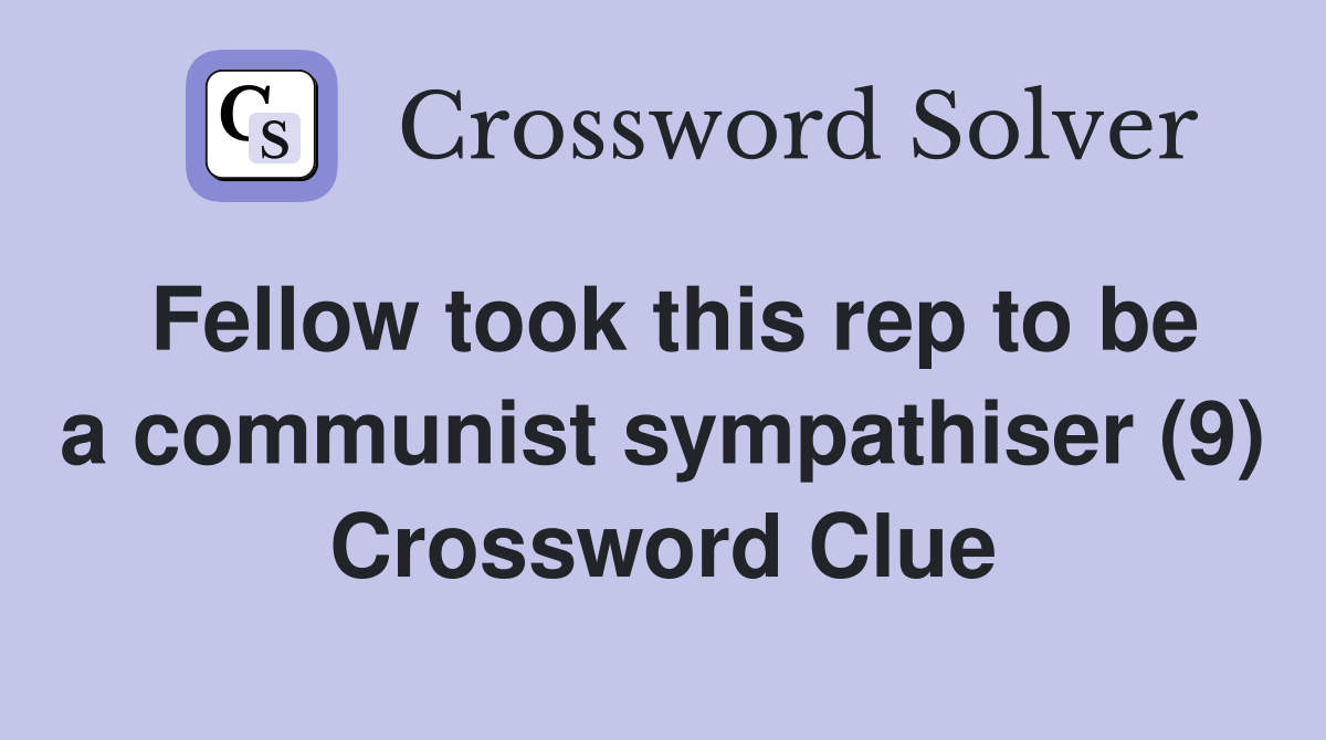 Fellow took this rep to be a communist sympathiser (9) Crossword Clue