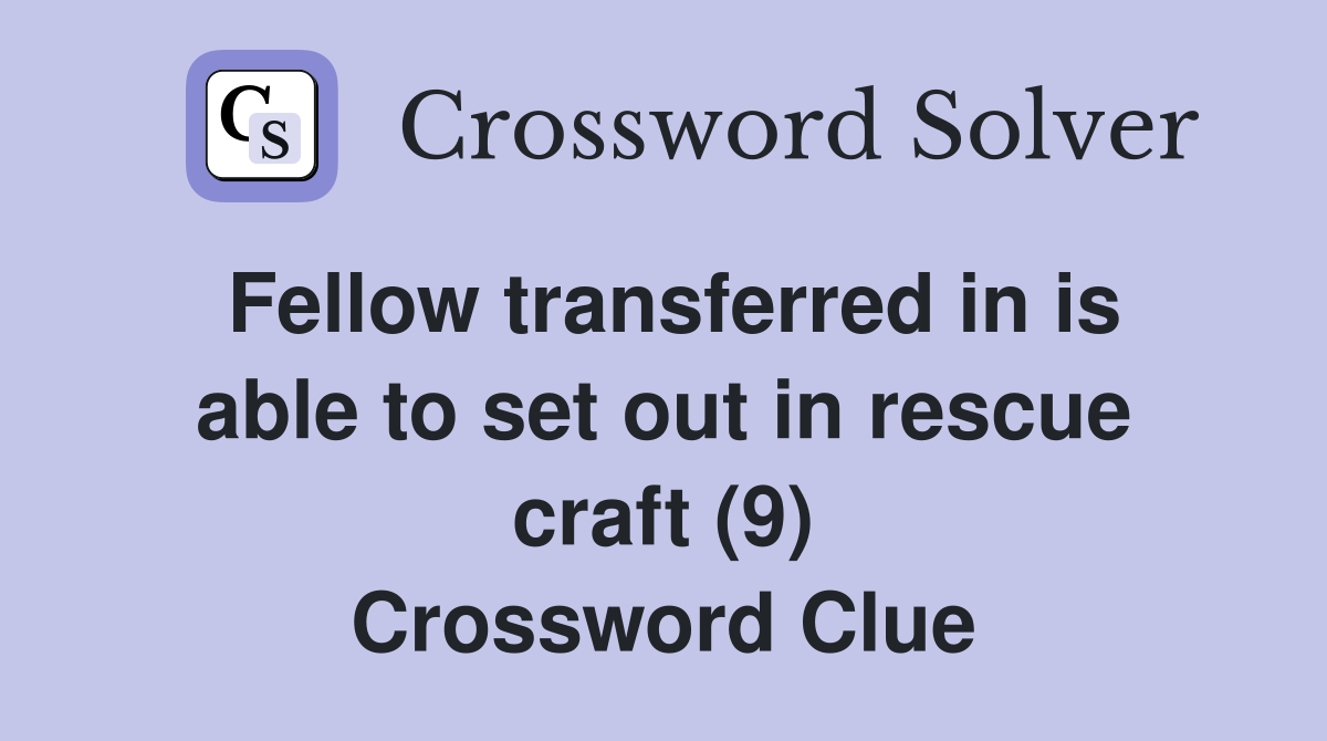 Fellow transferred in is able to set out in rescue craft (9) Crossword Clue