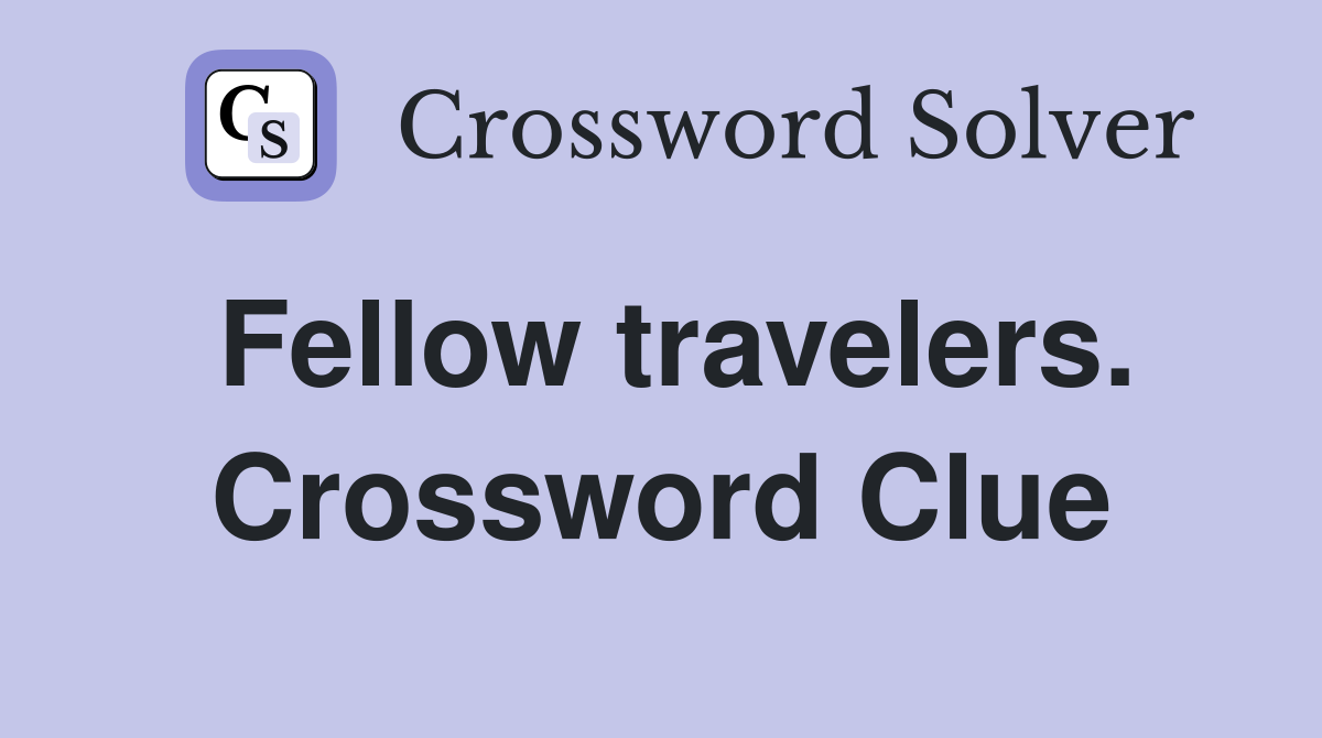 Fellow travelers. Crossword Clue